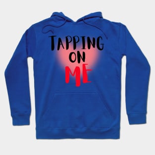 Tapping on me Hoodie